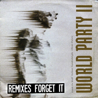 WORLD PARTY II - FORGET IT (RMXS)