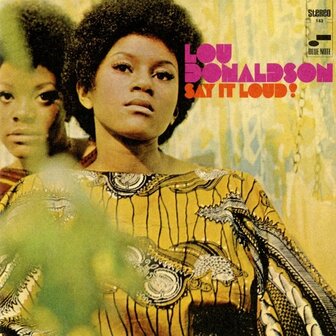 LOU DONALDSON - SAY IT LOUD! (LP)