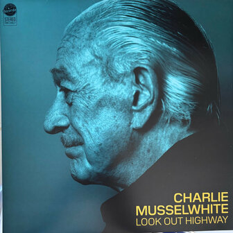 CHARLIE MUSSELWHITE - LOOK OUT HIGHWAY (LP)