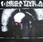 NEGATIVE A - DOUBLE NEGATIVE (2x12")
